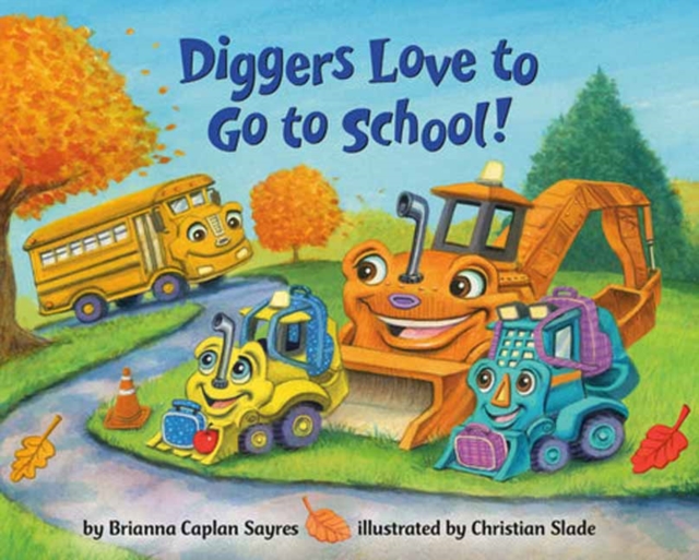 Diggers Love to Go to School! - Brianna Caplan Sayres