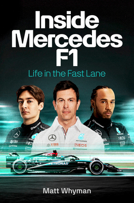 Inside Mercedes F1: Life in the Fast Lane of Formula One - Matt Whyman