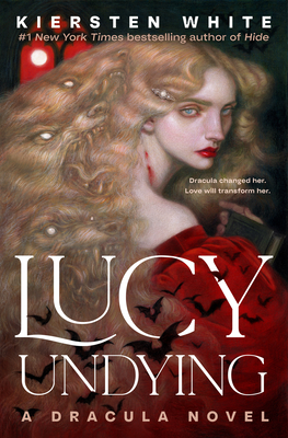 Lucy Undying: A Dracula Novel - Kiersten White