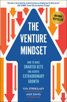 The Venture Mindset: How to Make Smarter Bets and Achieve Extraordinary Growth - Ilya Strebulaev