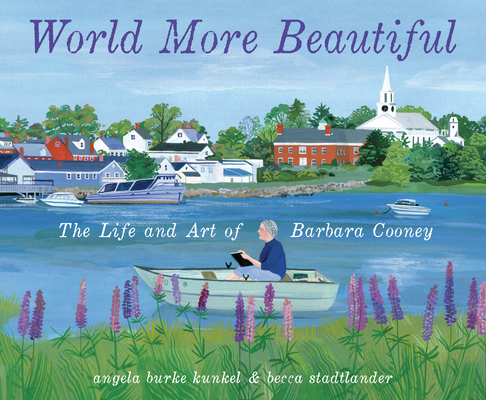 World More Beautiful: The Life and Art of Barbara Cooney - Angela Burke Kunkel