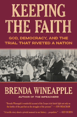 Keeping the Faith: God, Democracy, and the Trial That Riveted a Nation - Brenda Wineapple