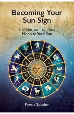 Coperta cărții 'Becoming Your Sun Sign: The Journey from Your Moon to Your Sun - Pamela Gallagher'