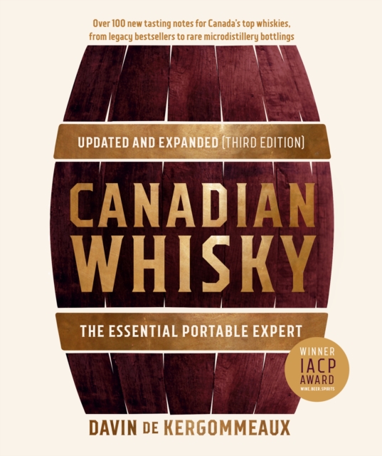 Canadian Whisky, Updated and Expanded (Third Edition): The Essential Portable Expert - Davin De Kergommeaux