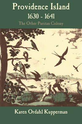 Providence Island, 1630 1641: The Other Puritan Colony - Karen Ordahl Kupperman