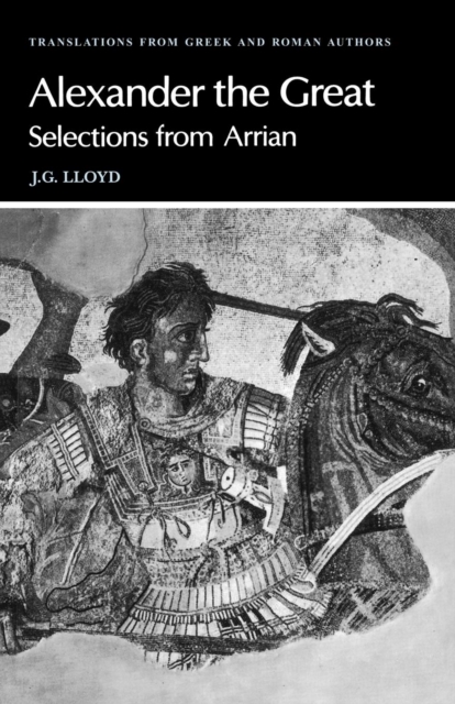 Arrian: Alexander the Great: Selections from Arrian - Arrian