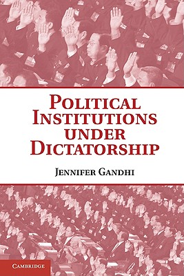 Political Institutions Under Dictatorship - Jennifer Gandhi