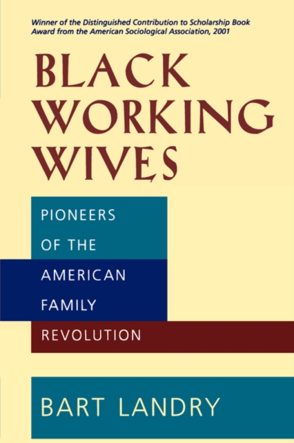 Black Working Wives: Pioneers of the American Family Revolution - Bart Landry