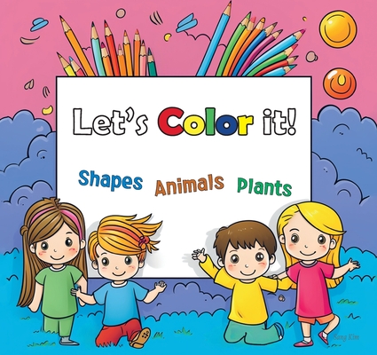 Lets Color it!: Shapes, Animals and Plants - Sang Kim