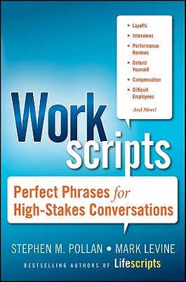 Workscripts: Perfect Phrases for High-Stakes Conversations - Stephen M. Pollan