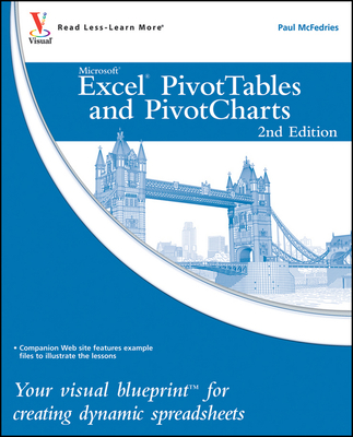 Excel Pivottables and Pivotcharts: Your Visual Blueprint for Creating Dynamic Spreadsheets - Paul Mcfedries
