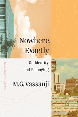 Nowhere, Exactly: On Identity and Belonging - M. G. Vassanji