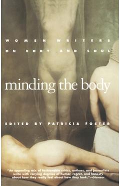 Poza produsului Minding the Body: Women Writers on Body and Soul - Patricia Foster