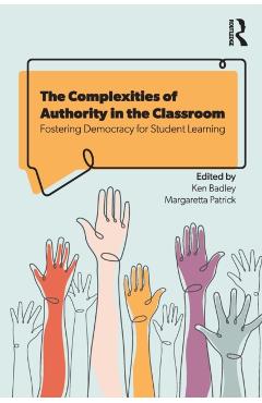 Coperta cărții 'The Complexities of Authority in the Classroom: Fostering Democracy for Student Learning - Ken Badley'