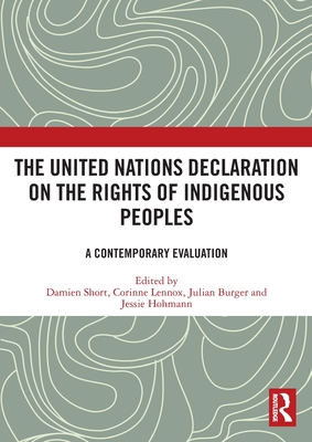 The United Nations Declaration on the Rights of Indigenous Peoples: A Contemporary Evaluation - Damien Short