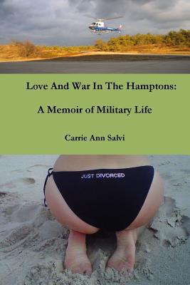 Love And War in The Hamptons: A Memoir of Military Life - Carrie Ann Salvi