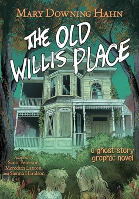 The Old Willis Place Graphic Novel: A Ghost Story - Mary Downing Hahn