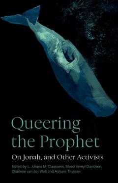 Coperta cărții 'Queering the Prophet: On Jonah, and Other Activists - L. Juliana M. Claassens'