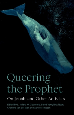 Queering the Prophet: On Jonah, and Other Activists - L. Juliana M. Claassens