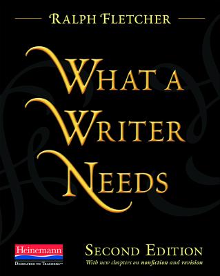 What a Writer Needs, Second Edition - Ralph Fletcher