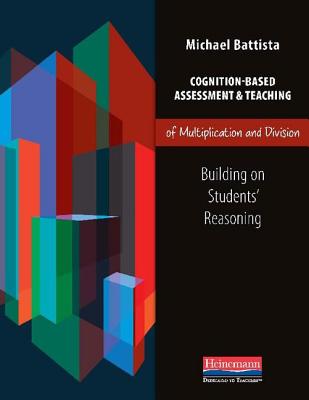 Cognition-Based Assessment & Teaching of Multiplication and Division: Building on Students' Reasoning - Michael Battista