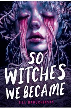 So Witches We Became - Jill Baguchinsky