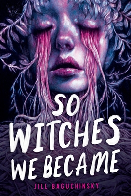 So Witches We Became - Jill Baguchinsky