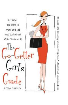 Coperta cărții 'The Go-Getter Girl's Guide: Get What You Want in Work and Life (and Look Great While You're at It) - Debra Shigley'