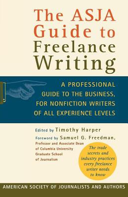 The Asja Guide to Freelance Writing: A Professional Guide to the Business, for Nonfiction Writers of All Experience Levels - Harper Timothy