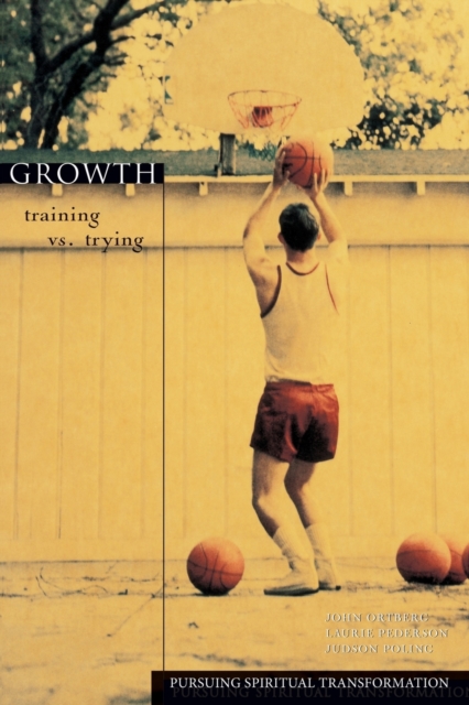 Growth: Training vs. Trying - John Ortberg