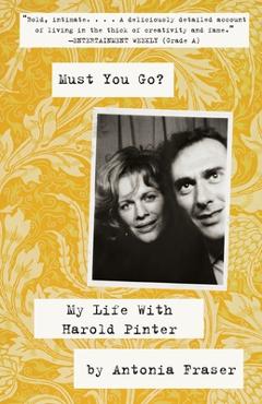 Coperta cărții 'Must You Go?: My LIfe With Harold Pinter - Antonia Fraser'