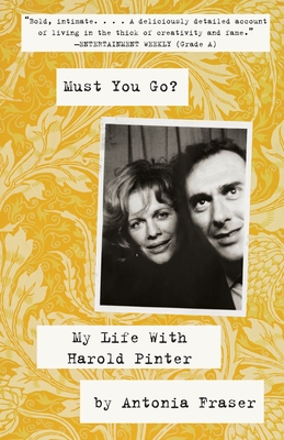 Must You Go?: My LIfe With Harold Pinter - Antonia Fraser