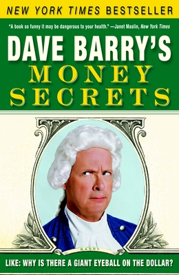 Coperta cărții 'Dave Barry's Money Secrets: Like: Why Is There a Giant Eyeball on the Dollar? - Dave Barry'
