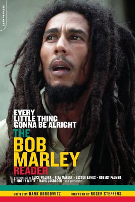 Every Little Thing Gonna Be Alright: The Bob Marley Reader - Hank Bordowitz