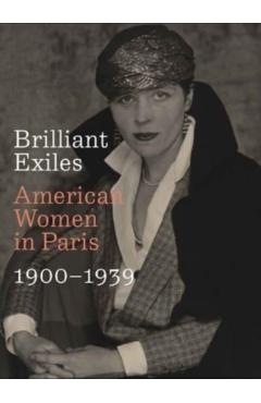 Brilliant Exiles: American Women in Paris, 1900-1939 - Robyn Asleson