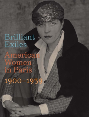 Brilliant Exiles: American Women in Paris, 1900-1939 - Robyn Asleson