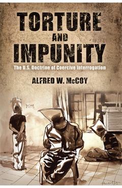 Poza produsului Torture and Impunity: The U.S. Doctrine of Coercive Interrogation - Alfred W. Mccoy