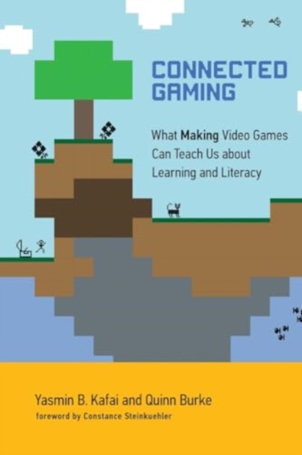 Connected Gaming: What Making Video Games Can Teach Us about Learning and Literacy - Yasmin B. Kafai