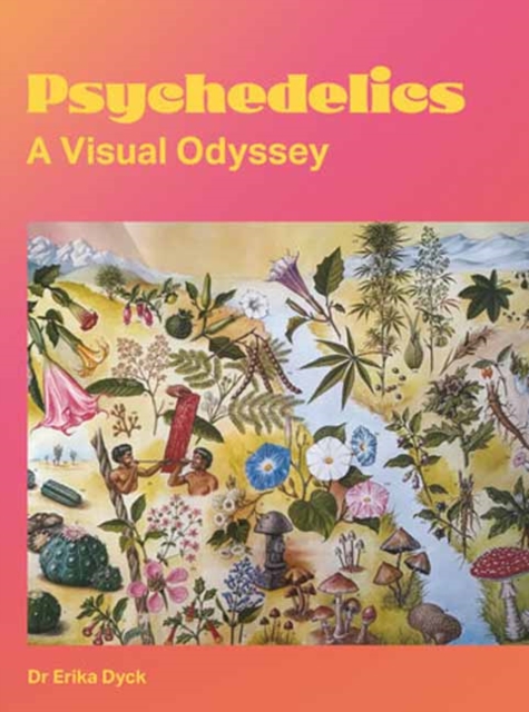 Psychedelics: A Visual Odyssey - Erika Dyck