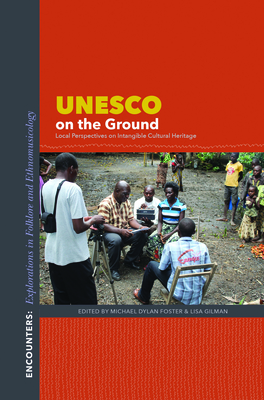 UNESCO on the Ground: Local Perspectives on Intangible Cultural Heritage - Michael Dylan Foster
