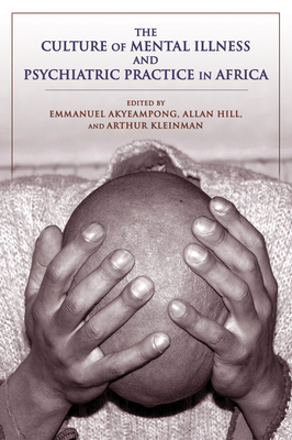 The Culture of Mental Illness and Psychiatric Practice in Africa - Emmanuel Kwaku Akyeampong