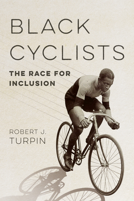 Black Cyclists: The Race for Inclusion - Robert J. Turpin