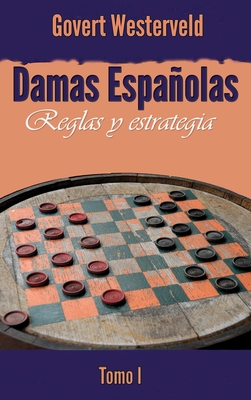 Damas Españolas: Reglas y estrategia. Tomo I - Govert Westerveld