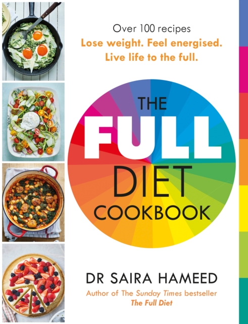 The Full Diet Cookbook: Over 100 Delicious Recipes to Lose Weight, Feel Energised and Live Life to the F Ull - Saira Hameed