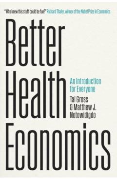 Poza produsului Better Health Economics: An Introduction for Everyone - Tal Gross