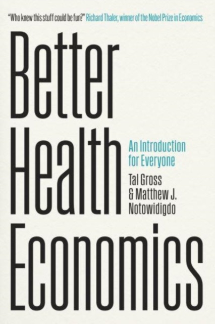 Better Health Economics: An Introduction for Everyone - Tal Gross