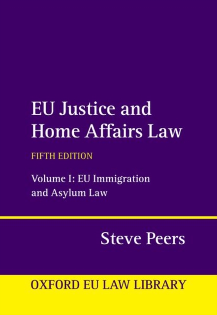 Eu Justice and Home Affairs Law: Volume 1: Eu Immigration and Asylum Law - Steve Peers