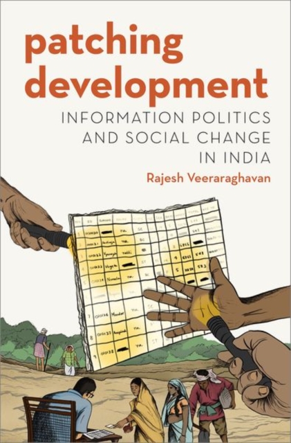 Patching Development: Information Politics and Social Change in India - Rajesh Veeraraghavan