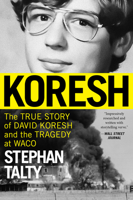 Koresh: The True Story of David Koresh and the Tragedy at Waco - Stephan Talty