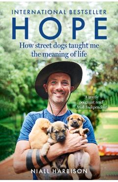 Hope - How Street Dogs Taught Me the Meaning of Life: Featuring Rodney, McMuffin and King Whacker - Niall Harbison